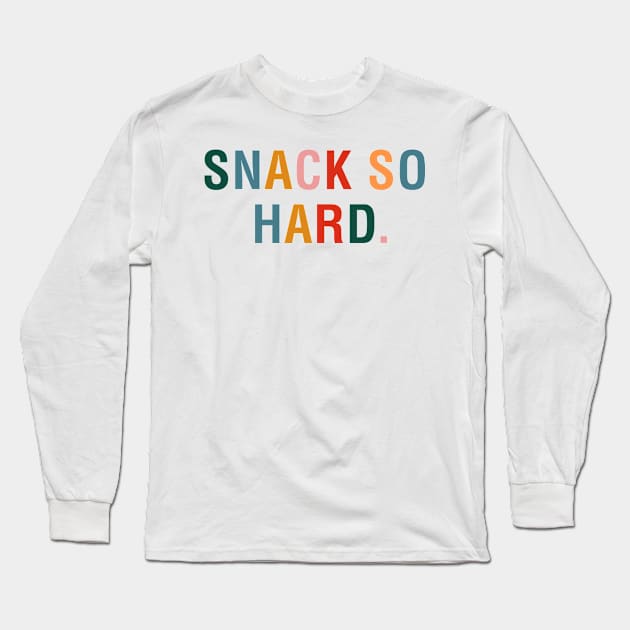 Snack So Hard Long Sleeve T-Shirt by CityNoir